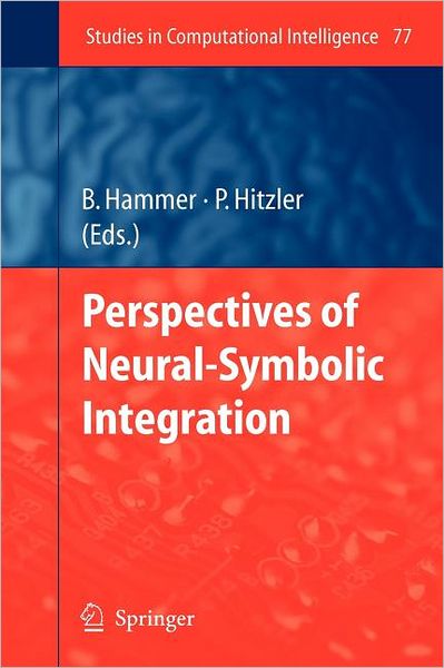 Cover for Barbara Hammer · Perspectives of Neural-symbolic Integration - Studies in Computational Intelligence (Paperback Book) [1st Ed. Softcover of Orig. Ed. 2007 edition] (2010)