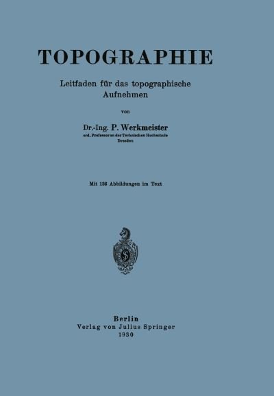 Cover for P Werkmeister · Topographie: Leitfaden Fur Das Topographische Aufnehmen (Paperback Book) [1930 edition] (1930)
