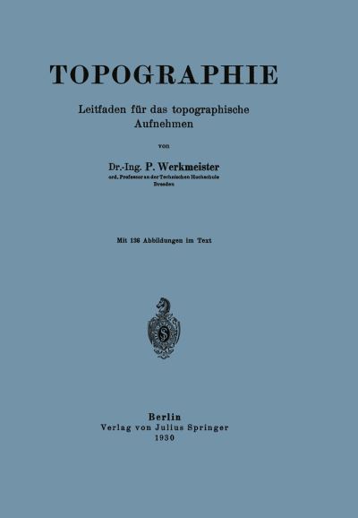 Cover for P Werkmeister · Topographie: Leitfaden Fur Das Topographische Aufnehmen (Taschenbuch) [1930 edition] (1930)