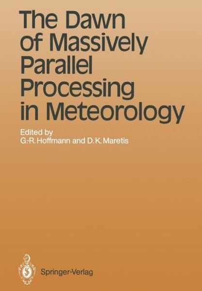 Cover for Geerd-r Hoffmann · The Dawn of Massively Parallel Processing in Meteorology: Proceedings of the 3rd Workshop on Use of Parallel Processors in Meteorology - Topics in Atmospheric and Oceanic Sciences (Pocketbok) [Softcover reprint of the original 1st ed. 1990 edition] (2012)