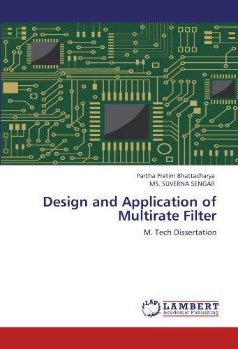 Design and Application of Multirate Filter: M. Tech Dissertation - Ms. Suverna Sengar - Bøger - LAP LAMBERT Academic Publishing - 9783659118227 - 3. maj 2012