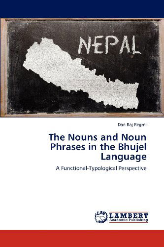 Cover for Dan Raj Regmi · The Nouns and Noun Phrases in the Bhujel Language: a Functional-typological Perspective (Paperback Book) (2012)