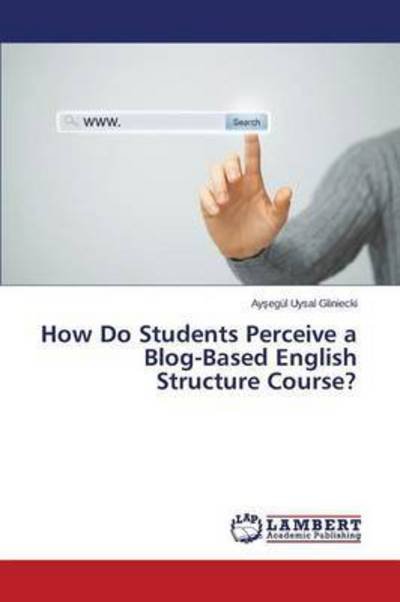 Cover for Uysal Gliniecki Ay Egul · How Do Students Perceive a Blog-based English Structure Course? (Pocketbok) (2015)
