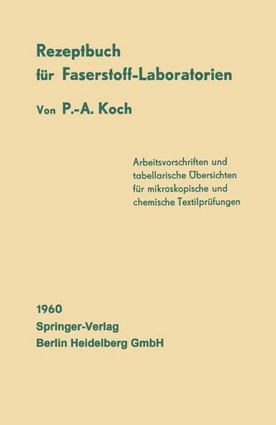 Cover for P -A Koch · Rezeptbuch Fur Faserstoff-Laboratorien: Mikroskopische Und Chemische Textiluntersuchungen (Paperback Book) [Softcover Reprint of the Original 1st 1960 edition] (2013)