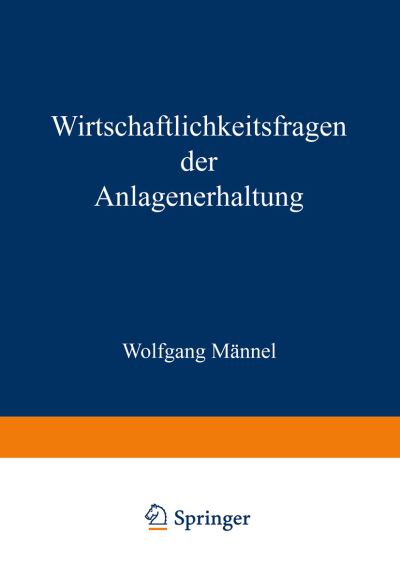 Cover for Wolfgang Mannel · Wirtschaftlichkeitsfragen Der Anlagenerhaltung (Taschenbuch) [Softcover Reprint of the Original 1st 1968 edition] (1968)