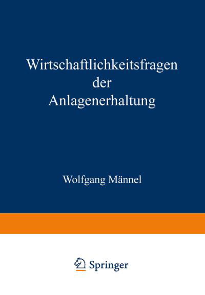 Cover for Wolfgang Mannel · Wirtschaftlichkeitsfragen Der Anlagenerhaltung (Paperback Bog) [Softcover Reprint of the Original 1st 1968 edition] (1968)