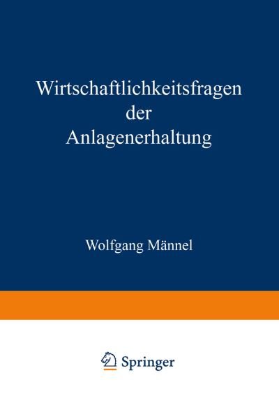 Cover for Wolfgang Mannel · Wirtschaftlichkeitsfragen Der Anlagenerhaltung (Paperback Book) [Softcover Reprint of the Original 1st 1968 edition] (1968)