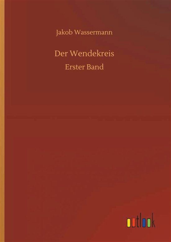 Der Wendekreis - Jakob Wassermann - Books - Outlook Verlag - 9783732646227 - April 5, 2018