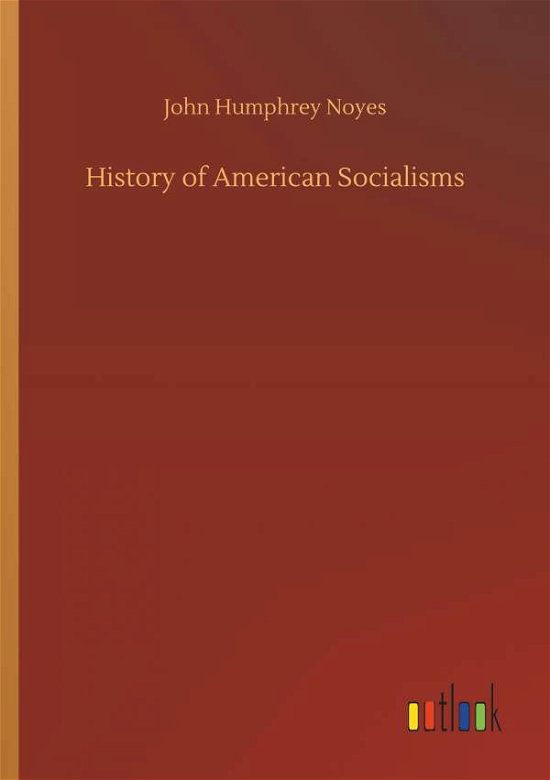 History of American Socialisms - Noyes - Books -  - 9783734048227 - September 21, 2018