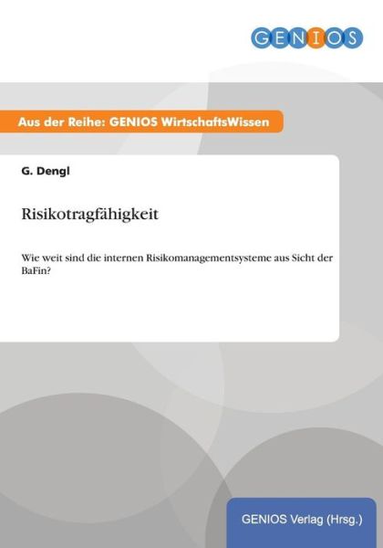 Cover for G Dengl · Risikotragfahigkeit: Wie weit sind die internen Risikomanagementsysteme aus Sicht der BaFin? (Paperback Book) (2015)