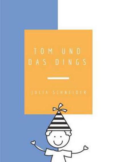 Tom und das Dings - Schneider - Bücher -  - 9783743143227 - 5. April 2017