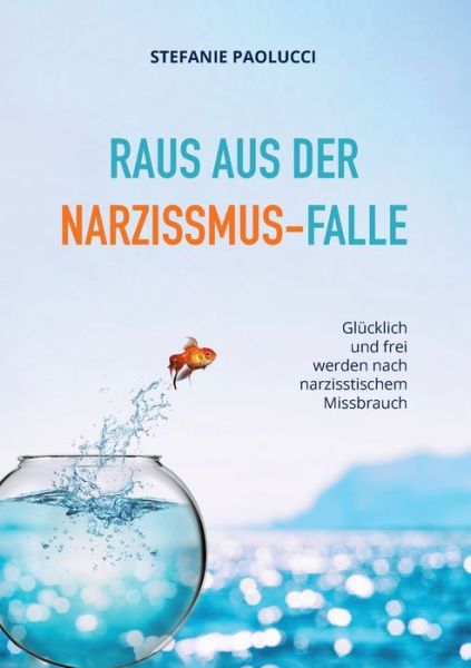 Cover for Stefanie Paolucci · Raus aus der Narzissmus-Falle: Glucklich und frei werden nach narzisstischem Missbrauch (Paperback Book) (2020)