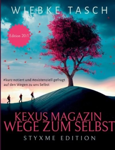 Cover for Wiebke Tasch · Kexus Magazin - Wege zum Selbst: Existenziell gefragt und kurz notiert, auf den Wegen zu uns Selbst. (Paperback Book) (2020)