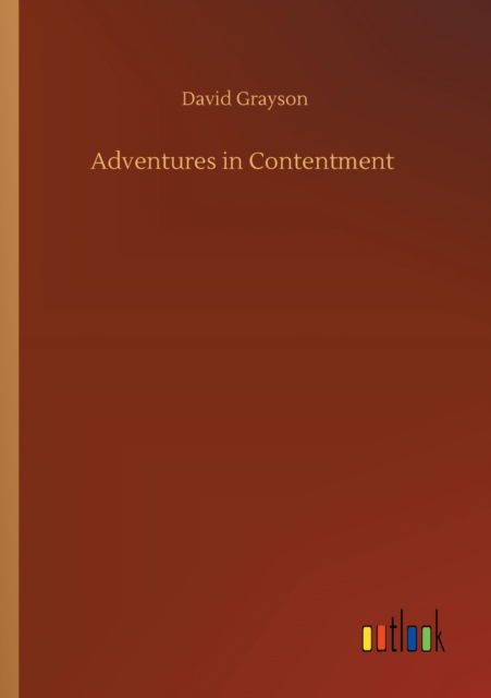 Adventures in Contentment - David Grayson - Books - Outlook Verlag - 9783752305227 - July 16, 2020