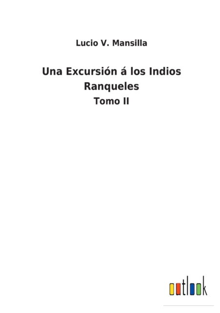 Cover for Lucio V Mansilla · Una Excursion a los Indios Ranqueles (Paperback Book) (2021)