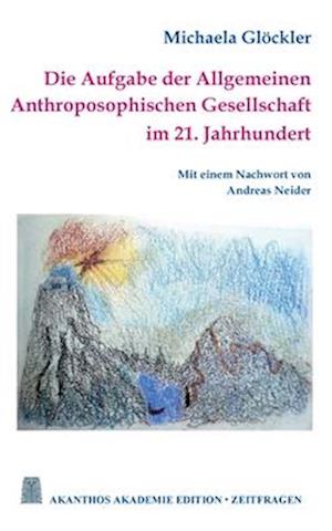 Cover for Michaela Glöckler · Die Aufgabe der Allgemeinen Anthroposophischen Gesellschaft im 21. Jahrhundert (Book) (2023)