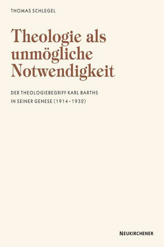 Cover for Thomas Schlegel · Theologie als unmAgliche Notwendigkeit: Der Theologiebegriff Karl Barths in seiner Genese (1914-1932) (Paperback Book) (2007)