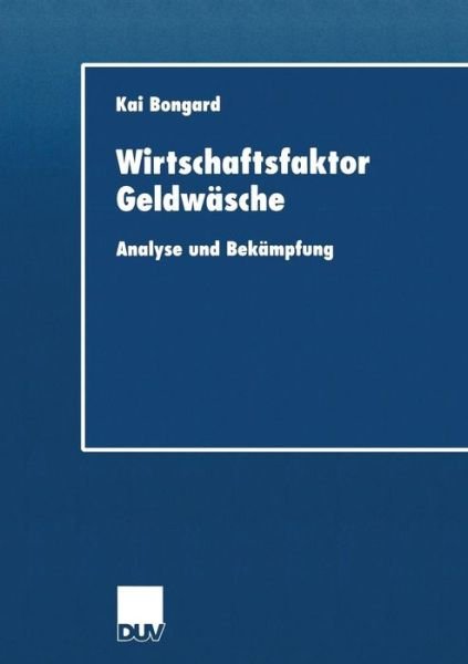 Cover for Kai Bongard · Wirtschaftsfaktor Geldwasche: Analyse Und Bekampfung - Duv Wirtschaftswissenschaft (Paperback Book) [2001 edition] (2001)
