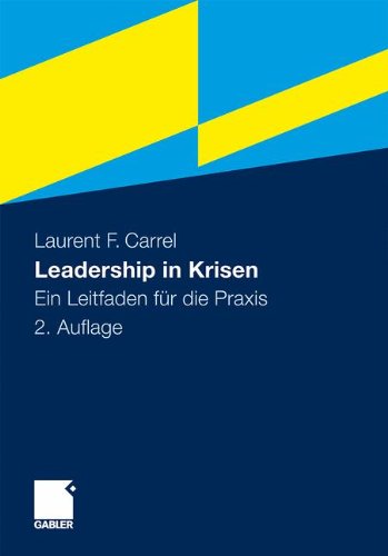 Cover for Laurent F Carrel · Leadership in Krisen: Ein Leitfaden Fur Die Praxis (Hardcover Book) [2nd 2., Vollst. Uberarb. U. Akt. Aufl. 2010 edition] (2010)