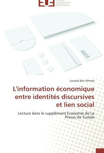 Cover for Lassaad Ben Ahmed · L'information Économique Entre Identités Discursives et Lien Social: Lecture Dans Le Supplément Economie De La Presse De Tunisie (Paperback Book) [French edition] (2018)