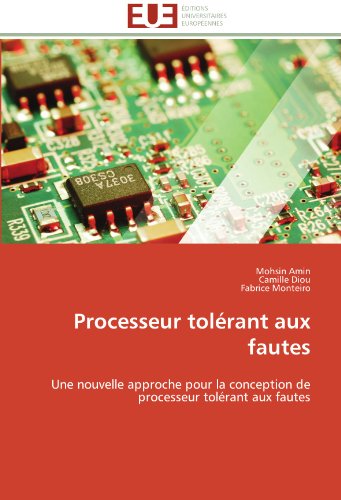 Cover for Fabrice Monteiro · Processeur Tolérant Aux Fautes: Une Nouvelle Approche Pour La Conception De Processeur Tolérant Aux Fautes (Paperback Book) [French edition] (2018)