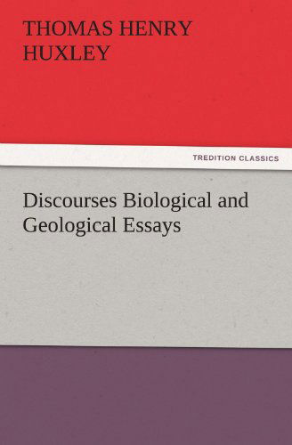 Cover for Thomas Henry Huxley · Discourses Biological and Geological Essays (Tredition Classics) (Pocketbok) (2011)