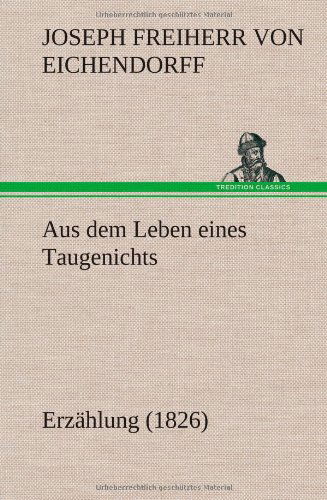 Cover for Joseph Freiherr Von 1788- Eichendorff · Aus Dem Leben Eines Taugenichts (Hardcover Book) [German edition] (2012)