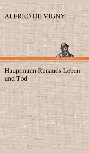 Cover for Alfred De Vigny · Hauptmann Renauds Leben Und Tod (Hardcover Book) [German edition] (2012)