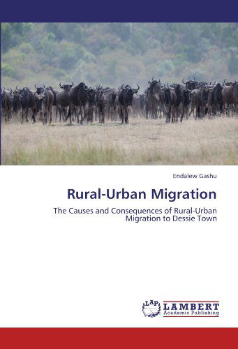 Cover for Endalew Gashu · Rural-urban Migration: the Causes and Consequences of Rural-urban Migration to Dessie Town (Taschenbuch) (2011)