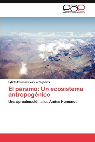 Cover for Lylieth Fernanda Varela  Fagúndez · El Páramo: Un Ecosistema Antropogénico: Una Aproximación a Los Andes Humanos (Paperback Bog) [Spanish edition] (2012)