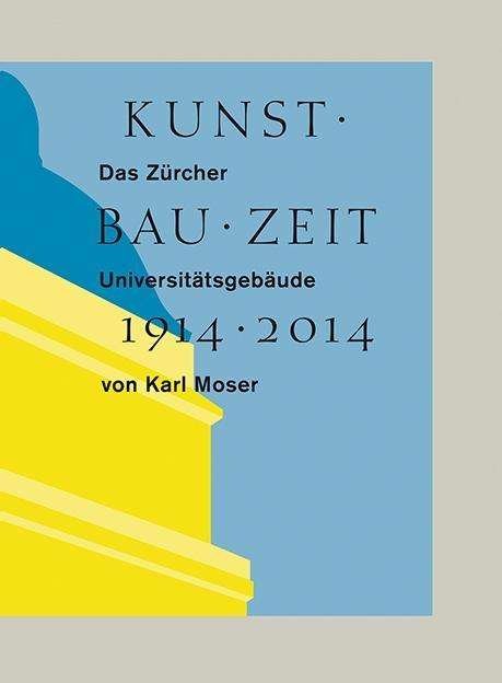 Kunst Bau Zeit: Das Zurcher Universitatsgebaude Von Karl Moser, 1914-2014 (Gebundenes Buch) (2024)