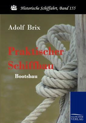 Praktischer Schiffbau - Adolf Brix - Bücher - Salzwasser-Verlag GmbH - 9783861953227 - 28. März 2010