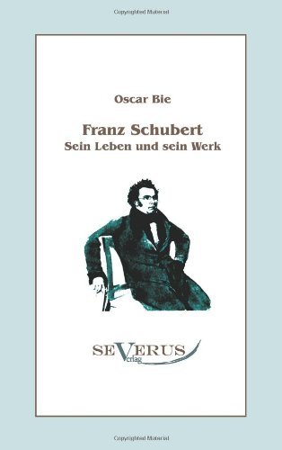 Cover for Oscar Bie · Franz Schubert - Sein Leben und sein Werk: Aus Fraktur ubertragen (Paperback Bog) [German edition] (2011)