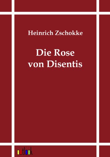 Cover for Heinrich Zschokke · Die Rose Von Disentis (Paperback Book) [German edition] (2011)