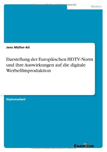 Cover for Jens Muller-Ali · Darstellung der Europaischen HDTV-Norm und ihre Auswirkungen auf die digitale Werbefilmproduktion (Paperback Book) [German edition] (2012)