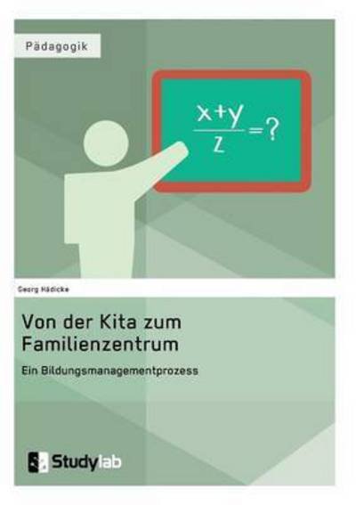 Cover for Georg Hadicke · Von der Kita zum Familienzentrum. Ein Bildungsmanagementprozess (Paperback Book) (2016)