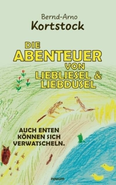 Cover for Bernd-Arno Kortstock · Die Abenteuer von Liebliesel &amp; Liebdusel (Paperback Book) (2021)