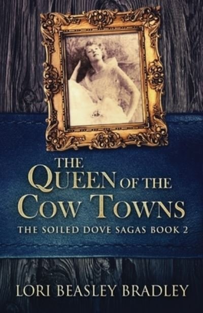 Cover for Lori Beasley Bradley · The Queen Of The Cow Towns - The Soiled Dove Sagas (Paperback Book) (2021)