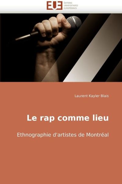 Cover for Laurent Kayler Blais · Le Rap Comme Lieu: Ethnographie D'artistes De Montréal (Paperback Book) [French edition] (2018)