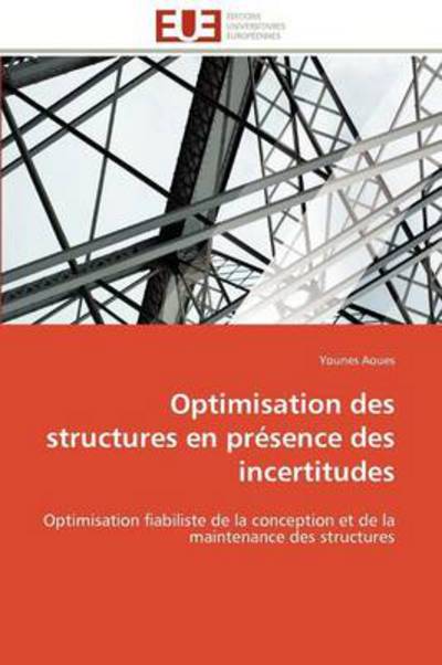 Cover for Younes Aoues · Optimisation Des Structures en Présence Des Incertitudes: Optimisation Fiabiliste De La Conception et De La Maintenance Des Structures (Paperback Book) [French edition] (2018)