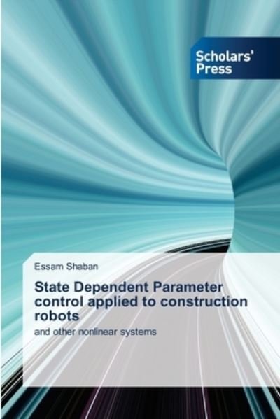 Cover for Essam Shaban · State Dependent Parameter control applied to construction robots (Paperback Bog) (2021)