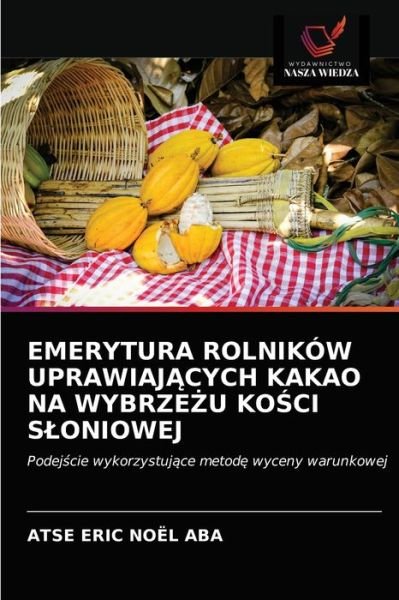 Cover for Atse Eric Noël Aba · Emerytura Rolnikow Uprawiaj?cych Kakao Na Wybrze?u Ko?ci Sloniowej (Pocketbok) (2021)