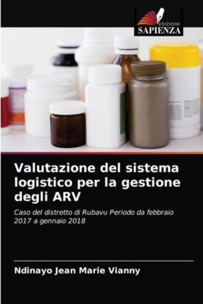Valutazione del sistema logistico per la gestione degli ARV - Ndinayo Jean Marie Vianny - Books - Edizioni Sapienza - 9786203631227 - May 11, 2021