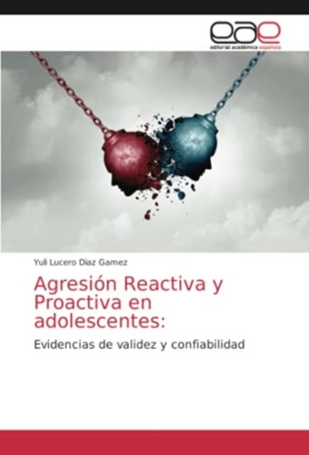 Agresion Reactiva y Proactiva en adolescentes - Yuli Lucero Diaz Gamez - Books - Editorial Academica Espanola - 9786203871227 - June 15, 2021