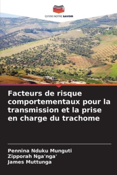 Facteurs de risque comportementaux pour la transmission et la prise en charge du trachome - Pennina Nduku Munguti - Books - Editions Notre Savoir - 9786204168227 - October 20, 2021