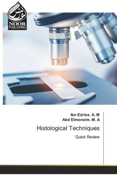 Histological Techniques - Ibn Edriss A M - Boeken - Noor Publishing - 9786204720227 - 29 december 2021