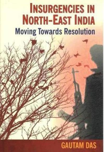 Cover for Gautam Das · Insurgencies in North-East India: Moving Towards Resolution (Hardcover Book) (2013)