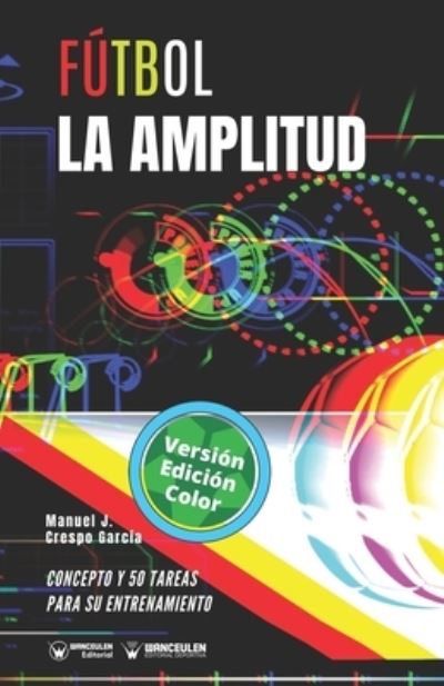 Futbol. La amplitud - Manuel J Crespo García - Książki - WANCEULEN EDITORIAL - 9788418486227 - 6 września 2020