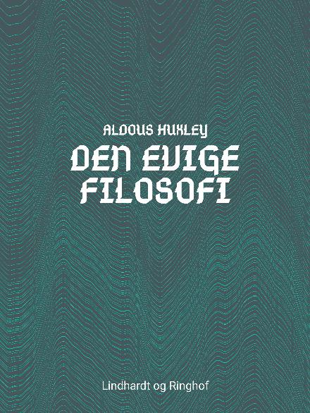 Cover for Aldous Huxley · Den evige filosofi (Sewn Spine Book) [2nd edition] (2018)