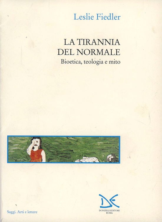 Cover for Leslie Fiedler · La Tirannia Del Normale. Bioetica, Teologia E Mito (Book)